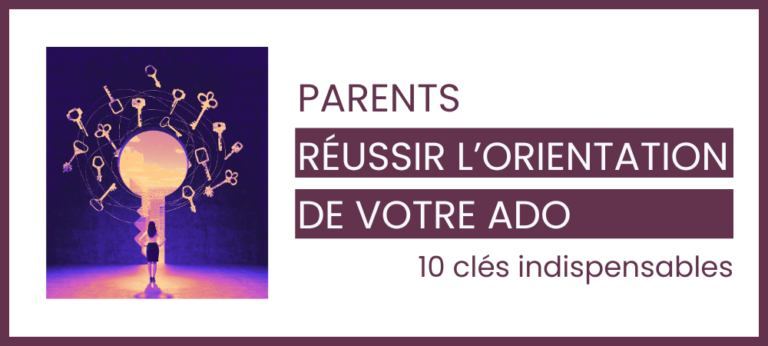Parents :10 clés indispensables pour réussir l&rsquo;orientation scolaire de votre ado